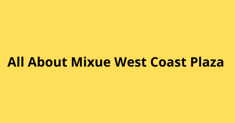 MIXUE WEST COAST PLAZA: The Ultimate Dessert Destination