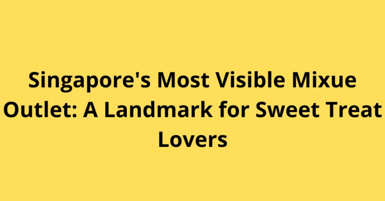 Singapore's Most Visible Mixue Outlet