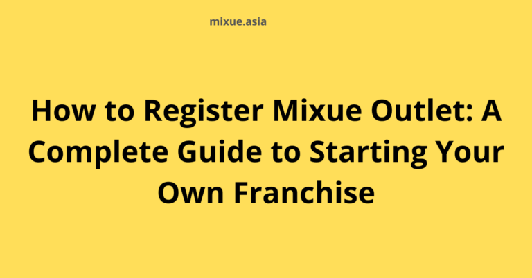How to Register Mixue Outlet: A Complete Guide to Starting Your Own Franchise