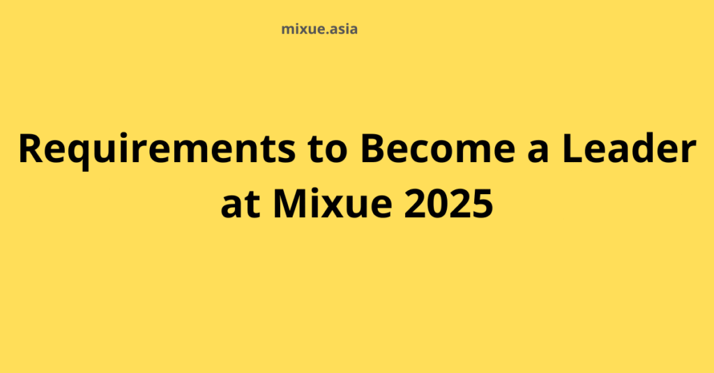 Requirements to Become a Leader at Mixue 2025
