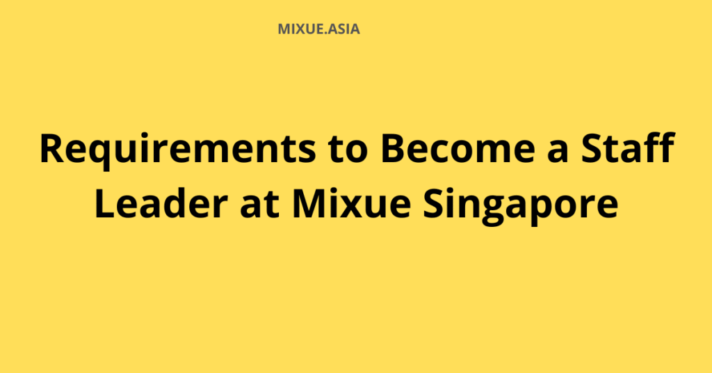 Requirements to Become a Staff Leader at Mixue Singapore