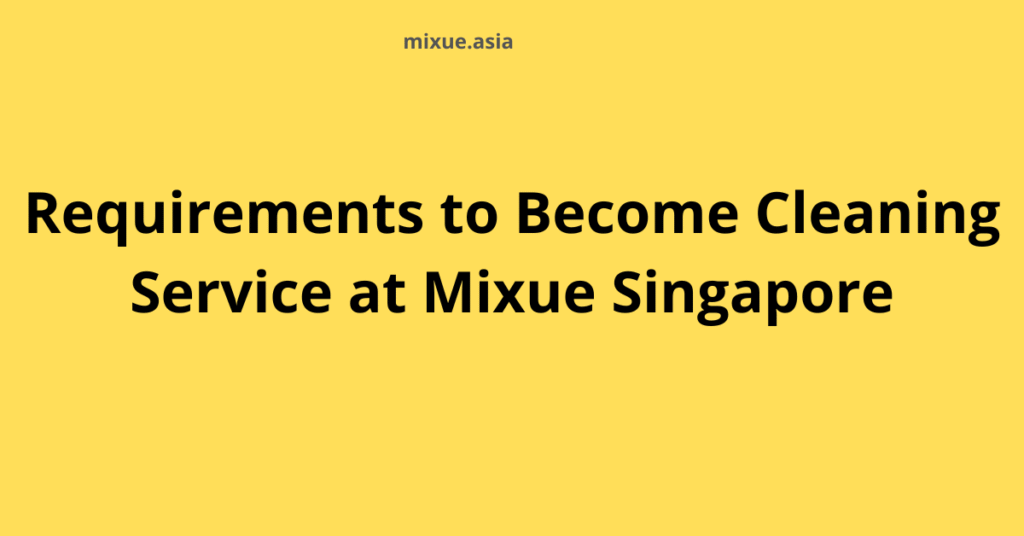 Requirements to become cleaning service at Mixue