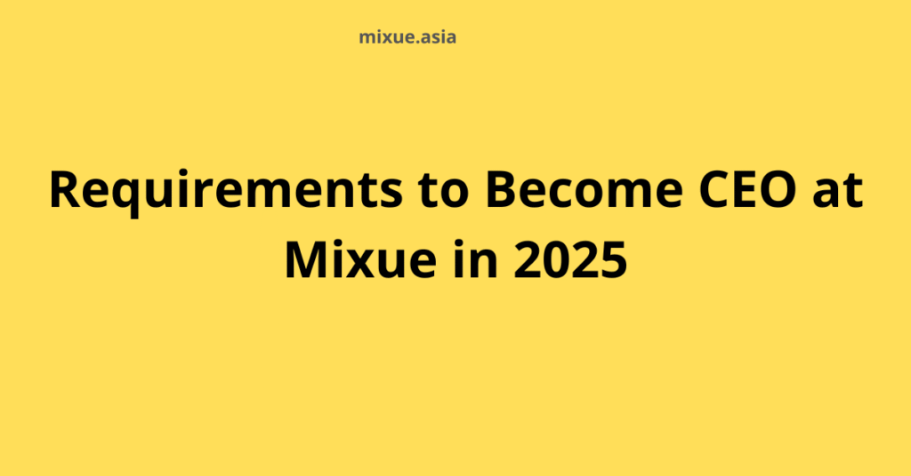 Requirements to Become CEO at Mixue in 2025